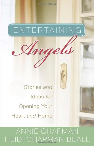 Entertaining Angels: Stories and Ideas for Opening Your Heart and Home