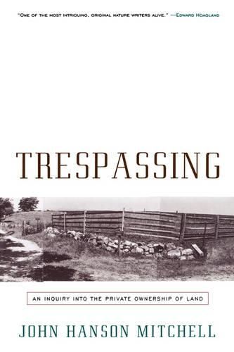 Trespassing: An Inquiry into the Private Ownership of Land