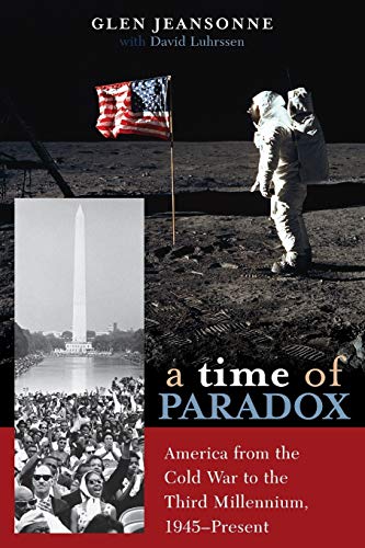 A Time of Paradox: America from the Cold War to the Third Millennium, 1945-Present