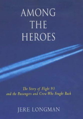 Among the Heroes: The Story of Flight 93 and the Passengers Who Fought Back