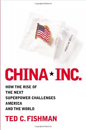 China, Inc: How the Newest Industrial Superpower Challenges America and the World