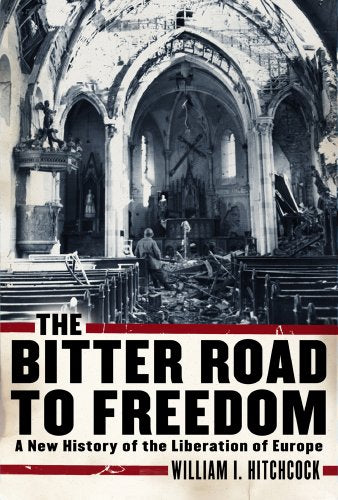 The Bitter Road to Freedom: a New History of the Liberation of Europe