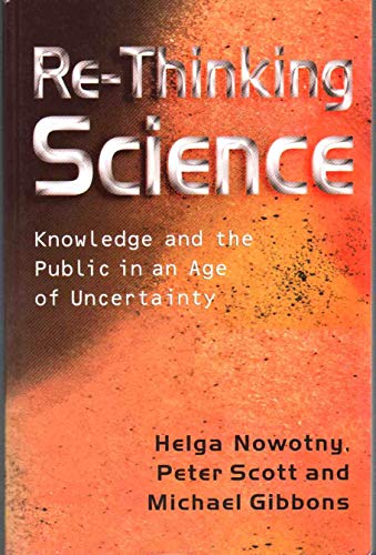 Re-Thinking Science: Knowledge and the Public in an Age of Uncertainty