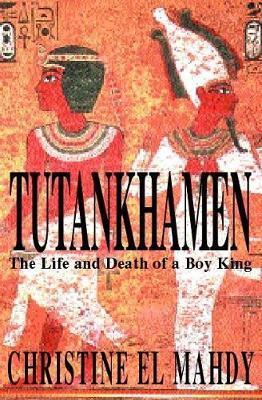 Tutankhamen: The Life and Death of the Boy-king