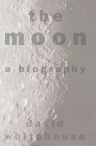 The Moon: A Biography