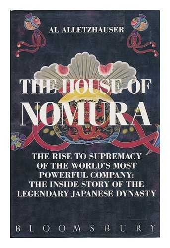 The House of Nomura: The Rise to Power of the World's Most Powerful Company