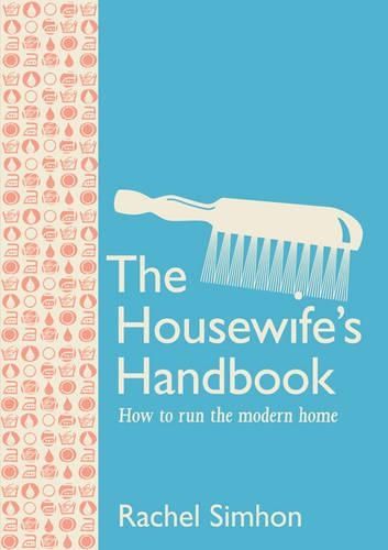 The Housewife's Handbook: How to Run the Modern Home
