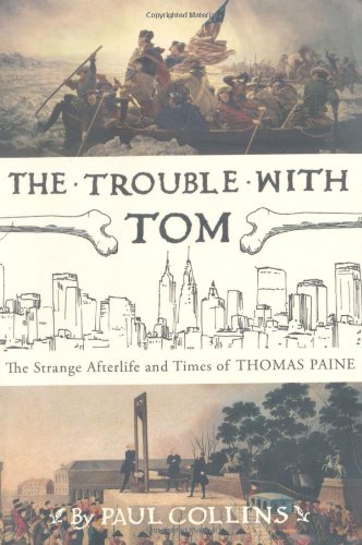 The Trouble with Tom: The Strange Afterlife and Times of Thomas Paine