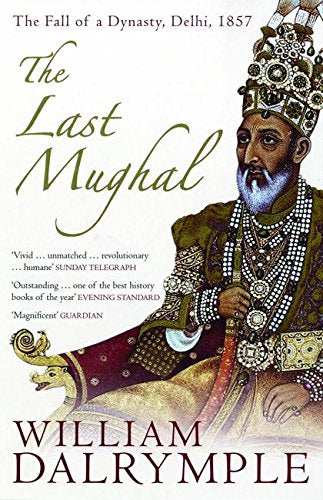 The Last Mughal: The Fall of a Dynasty, Delhi, 1857