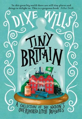 Tiny Britain: A Collection of the Nation's Overlooked Little Treasures
