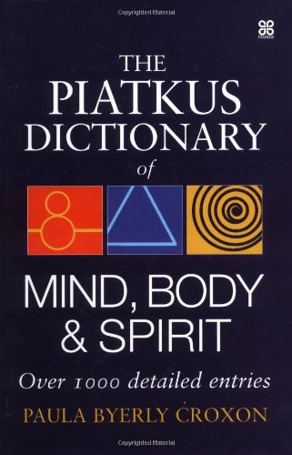 The Piatkus Dictionary of Mind, Body and Spirit