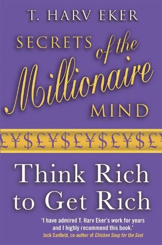 Secrets Of The Millionaire Mind: Think rich to get rich