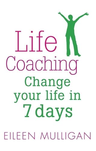 Life Coaching: Change your life in 7 days