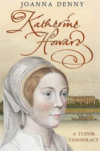 Katherine Howard: A Tudor conspiracy