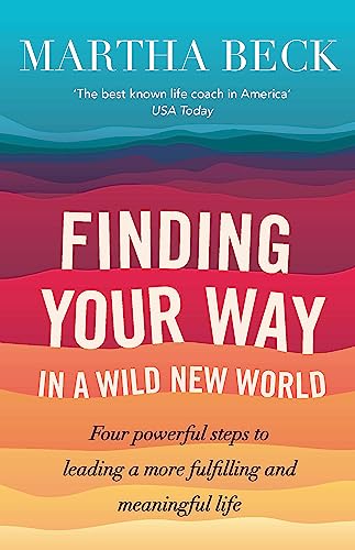 Finding Your Way In A Wild New World: Four steps to fulfilling your true calling