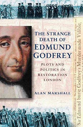 The Strange Death of Edmund Godfrey: Plots and Politics in Restoration England