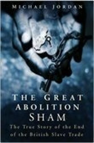The Great Abolition Sham: The True Story of the End of the British Slave Trade