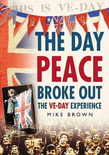 The Day Peace Broke Out: The VE-Day Experience
