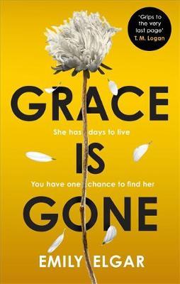 Grace is Gone: The gripping psychological thriller inspired by a shocking real-life story