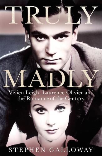 Truly Madly: Vivien Leigh, Laurence Olivier and the Romance of the Century