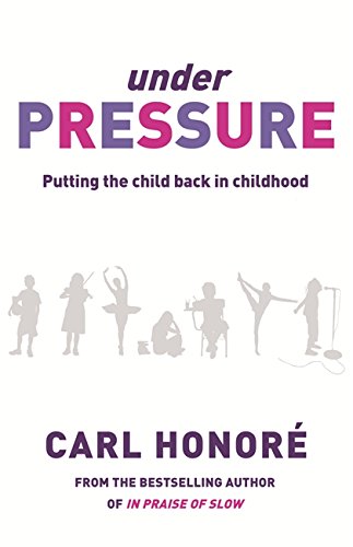 Under Pressure: Rescuing Our Children From The Culture Of Hyper-Parenting