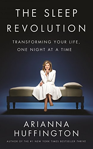 The Sleep Revolution: Transforming Your Life, One Night at a Time