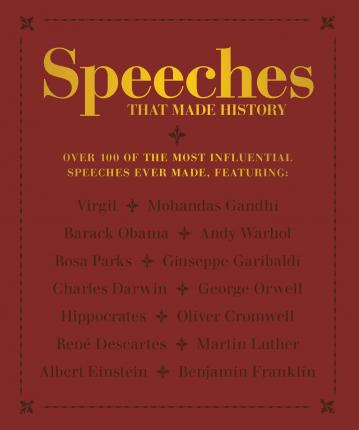 Speeches that Made History Over 100 of the most influential speeches ever made