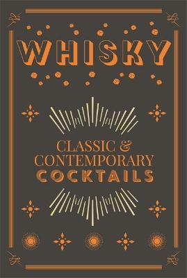 Whisky Cocktails Classic and Contemporary Drinks for Every Taste