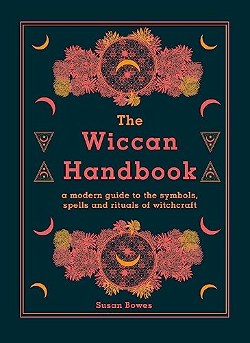 The Wiccan Handbook: A Modern Guide to the Symbols, Spells and Rituals of Witchcraft