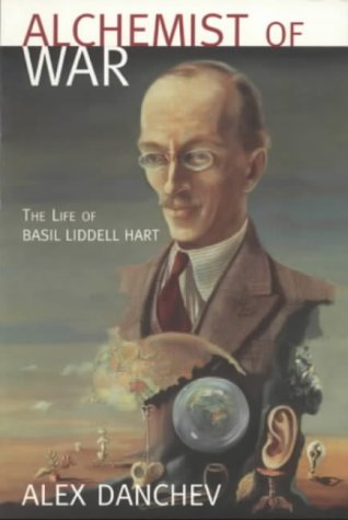 Alchemist of War: The Life of Basil Liddell-Hart