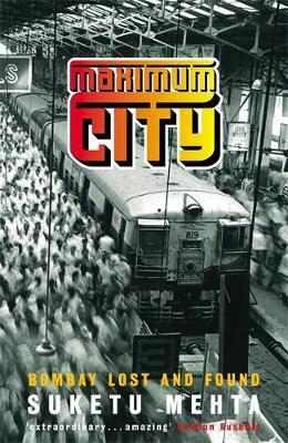 Maximum City: Bombay Lost and Found