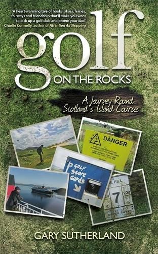 Golf on the Rocks: A Journey Round Scotland's Island Courses