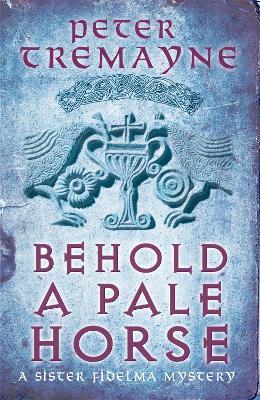 Behold A Pale Horse (Sister Fidelma Mysteries Book 22): A captivating Celtic mystery of heart-stopping suspense