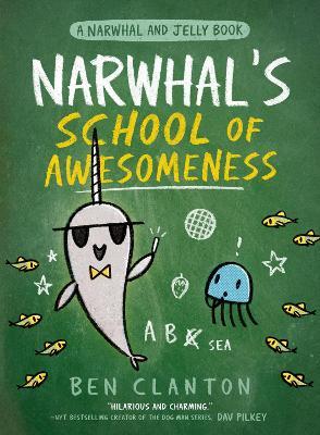 Narwhal's School of Awesomeness (A Narwhal and Jelly Book, Book 6)