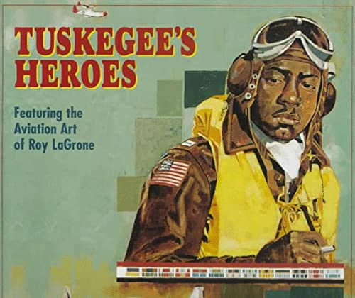 Tuskegee's Heroes: America's Black Airmen of WWII