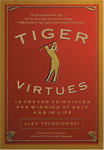 Tiger Virtues: 18 Proven Principles for Winning in Golf, and in Life