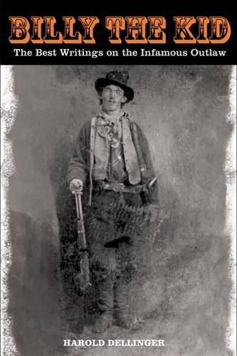 Billy the Kid: The Best Writings On The Infamous Outlaw