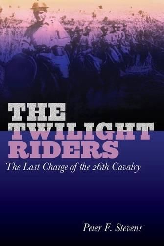 Twilight Riders: The Last Charge Of The 26Th Cavalry