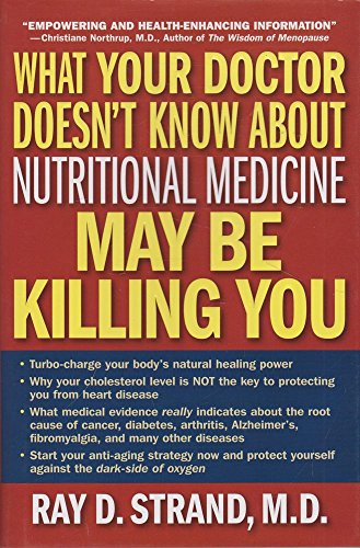 What Your Doctor Doesn't Know about Nutritional Medicine May be Killing You