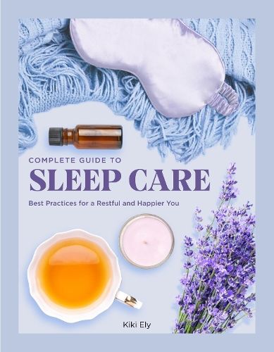 Complete Guide to Sleep Care: Best Practices for a Restful and Happier You: Volume 8