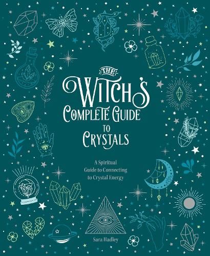 The Witch's Complete Guide to Crystals: A Spiritual Guide to Connecting to Crystal Energy: Volume 4