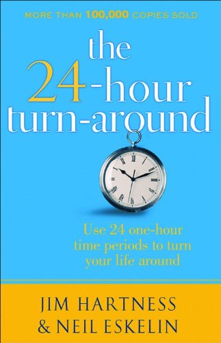 The 24-Hour Turn-Around: Change Your Life One Hour at a Time