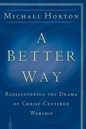 A Better Way - Rediscovering the Drama of God-Centered Worship