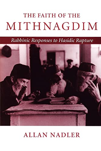 The Faith of the Mithnagdim: Rabbinic Responses to Hasidic Rapture