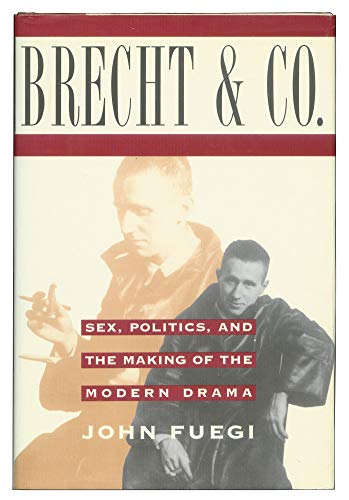 Brecht and Company: Sex, Politics, and the Making of the Modern Drama