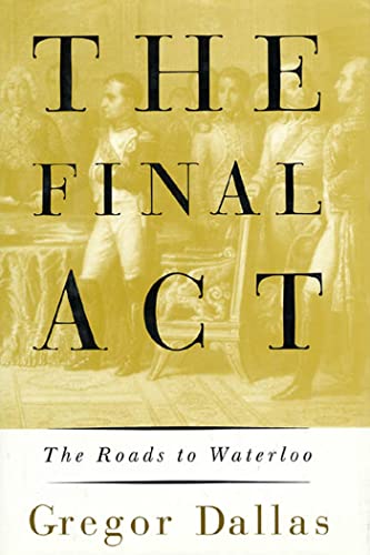 The Final Act: The Roads to Waterloo