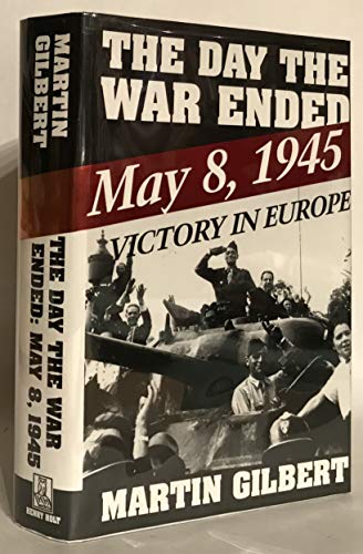 The Day the War Ended: May 8, 1945--Victory in Europe