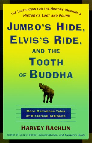 Jumbo's Hide, Elvis's Ride, and the Tooth of Buddha: More Marvelous Tales of Historical Artifacts