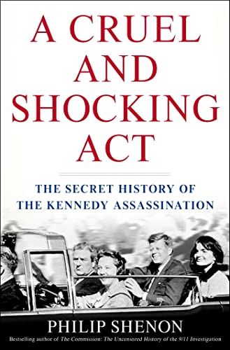 Cruel and Shocking Act: The Secret History of the Kennedy Assassination