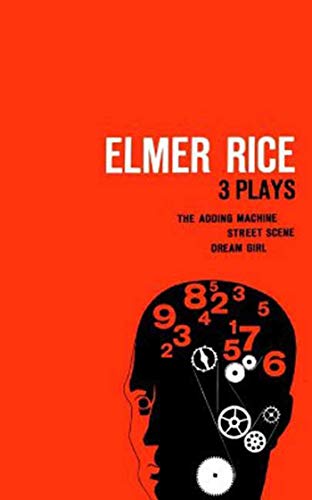 Elmer Rice: Three Plays: The Adding Machine, Street Scene and Dream Girl